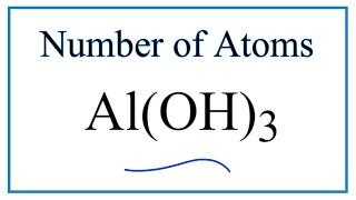 How to Find the Number of Atoms in Al(OH)3     (Aluminum hydroxide)