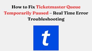 How to Fix Ticketmaster Queue Temporarily Paused – Real Time Error Troubleshooting