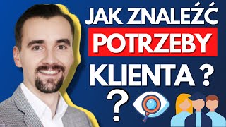 Jak znaleźć potrzeby Klienta ?