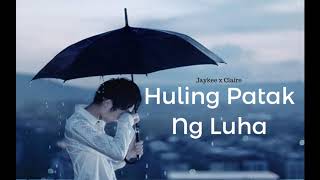 Huling Patak Ng Luha - Jaykee Ft. Claire