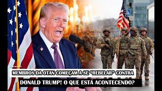 Membros da OTAN começam a se “rebelar” contra Donald Trump! O Que está acontecendo