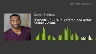 (Episode 150) "NFL Veteran and Actor" Anthony Alabi.