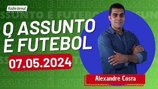 O ASSUNTO É FUTEBOL com ALEXANDRE COSTA e o time do ESCRETE DE OURO | RÁDIO JORNAL (07/05/2024)