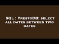 SQL : PrestoDB: select all dates between two dates