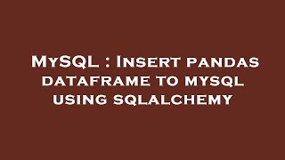 MySQL : Insert pandas dataframe to mysql using sqlalchemy
