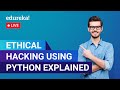 Ethical Hacking Using Python Explained In 60 Minutes |  Ethical Hacking | Edureka|Cybersecurity Live