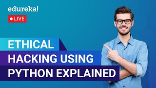 Ethical Hacking Using Python Explained In 60 Minutes | Ethical Hacking | Edureka|Cybersecurity Live