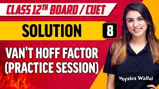 Solutions 08 | Van't Hoff Factor (Practice Session) | Class 12th/CUET