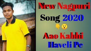 Aao Kabhi Haveli Pe Full Song 💔 New Nagpuri Full Song 2020 💔 New Nagpuri Hit Song 2020 💔