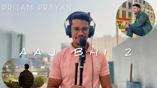 Aaj Bhi 2 | Song Cover | Pritam Prayan | Mix By @Rahulvideos-cq4nt ❤️🎶