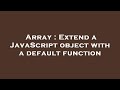 Array : Extend a JavaScript object with a default function