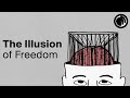 The Illusion of Freedom - Are You Really Free To Do What You Want?