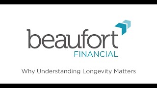 Beaufort Financial - Why Understanding Longevity Matters