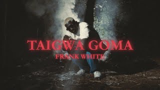 4Mr Frank White  - Taigwa Goma (Official Music Video)