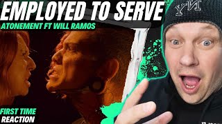 First Reaction To EMPLOYED TO SERVE | Atonement Ft. WILL RAMOS [ Reaction ] | UK 🇬🇧