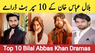 Bilal Abbas Top 10 Dramas List | Most Popular Bilal Abbas Dramas #bilalabbaskhan