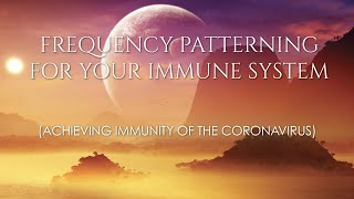 FREQUENCY PATTERNING FOR YOUR IMMUNE SYSTEM  (ACHIEVING IMMUNITY OF THE CORONAVIRUS)