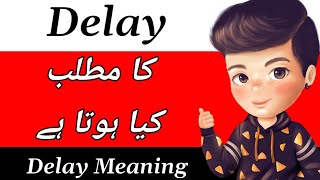 Delay Meaning | Delay Meaning In Urdu | Delay Ka Matlab Kya Hota Hai | Delay Ka Meaning