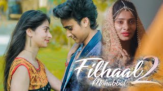 Filhaal2 Mohabbat | Akshay Kumar Ft Nupur Sanon | Ammy Virk | BPraak | Jaani | Cover Video Song