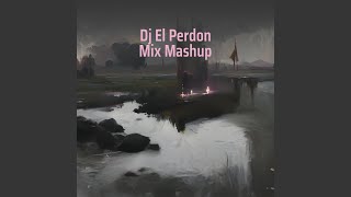 Dj El Perdon Mix Mashup