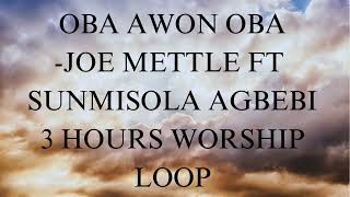 OBA AWON OBA - JOE METTLE | 3 HOURS WORSHIP LOOP #obaawonoba #joemettle #sunmisolaagbebi #oba #loop