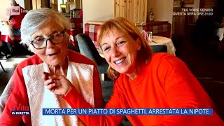 Morta per un piatto di spaghetti, arrestata la nipote - La Vita in diretta - 23/02/2024