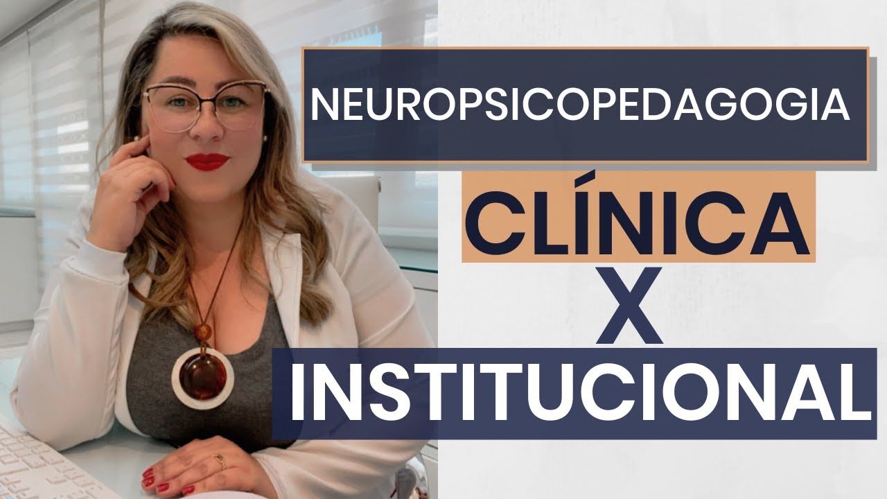 NEUROPSICOPEDAGOGIA CLÍNICA X INSTITUCIONAL: ENTENDA A DIFERENÇA - YouTube