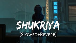 Shukriya [Slowed+Reverb] Arijit Singh, Jubin Nautiyal, KK | Sadak 2 | Lofi Music Channel