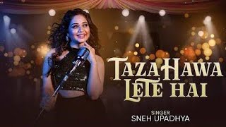 TAZA HAWA LETE HAI I Sneh Upadhya(romantic song)