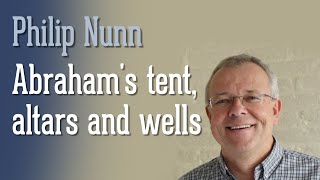 Abraham's tent, altars and wells – Philip Nunn (2021-02-07)