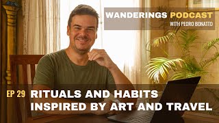 Ep. 29 - Rituals and Habits Inspired by Art and Travel