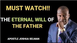 MUST WATCH | The Eternal Will Of The Father By Apostle Joshua Selman