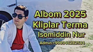 Isomiddin Nur Albom 2025 Kliplar Terma