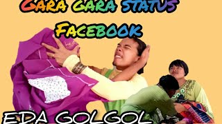 GARA-GARA STATUS FACEBOOK EDA GOL-GOL II HALAK EDA CHANNEL