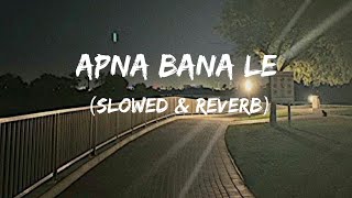 Apna Bana Le (slowed and reverb)