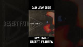 Dark Litany Choir - Desert Fathers Single