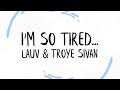 Lauv & Troye Sivan - i'm so tired... (Lyrics)