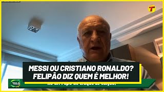 Cristiano Ronaldo ou Messi? Felipão responde quem é melhor!