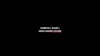 CHIDIYA | VILEN | UNPLUGGED COVER | #vocalsonly