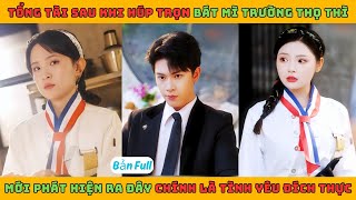 Hương Vị Ngọt Ngào - Full | Tổng tài sau khi húp trọn bát mì trường thọ thì mới phát hiện ra đây