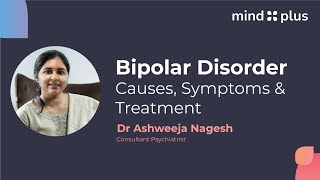 Understanding Bipolar Disorder - Symptoms, Causes and Treatment | Dr. Ashweeja Nagesh | MindPlus