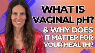 What Is Vaginal pH \u0026 Why Does It Matter?