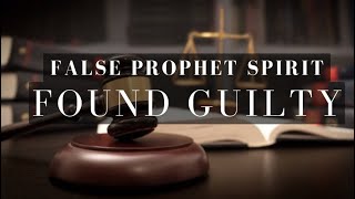 False Prophet Spirit found Guilty