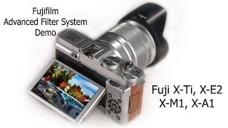 Fujifilm X-T1, X-E2, X-M1 \u0026 X-A1 Advanced Filters Demo