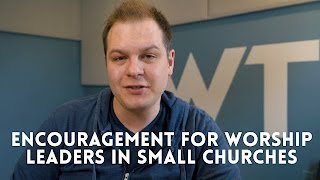 Encouragement for worship leaders in small churches