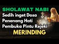 PENARIK REZEKI 🔐 SHOLAWAT PEMBUKA SEMUA KEBERKAHAN - PEMBUKA PINTU REZEKI - PELEBUR DOSA - PENENANG