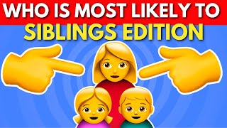 Who Is Most Likely To Sibling Edition