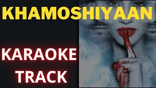 Khamoshiyaan Karaoke with Lyrics - Original Track!