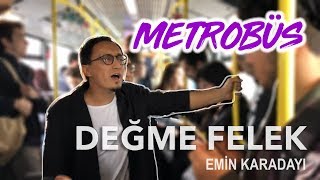 Emin Karadayı - Değme Felek ( Metrobüs Performans )