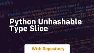 python unhashable type slice